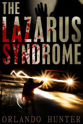 Thrillers: Suspense: The Lazarus Syndrome: Book 1 (horror, thriller, science fiction, mystery, police, murder, dark, conspiracy) - Orlando Hunter