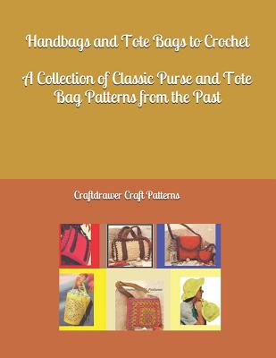 Handbags and Tote Bags to Crochet - A Collection of Classic Crochet Purse and Tote Bag patterns from the past - Bookdrawer
