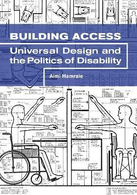Building Access: Universal Design and the Politics of Disability - Aimi Hamraie