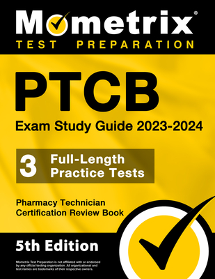 PTCB Exam Study Guide 2023-2024 - 3 Full-Length Practice Tests, Pharmacy Technician Certification Secrets Review Book: [5th Edition] - Matthew Bowling