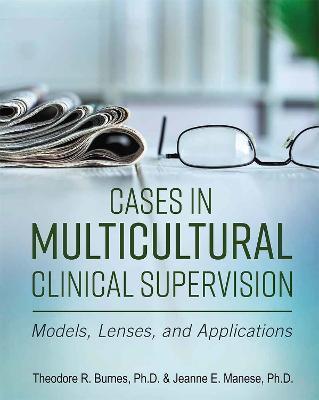 Cases in Multicultural Clinical Supervision: Models, Lenses, and Applications - Theodore R. Burnes