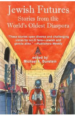 Jewish Futures: Science Fiction from the World's Oldest Diaspora - Michael A. Burstein
