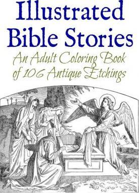 Illustrated Bible Stories: An Adult Coloring Book of 106 Antique Etchings - Marie Wise