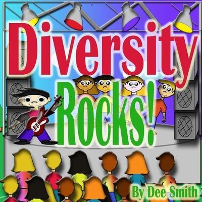 Diversity Rocks!: A Rhyming Picture Book which encourages kids to embrace diversity featuring a Rock Star kid. - Dee Smith