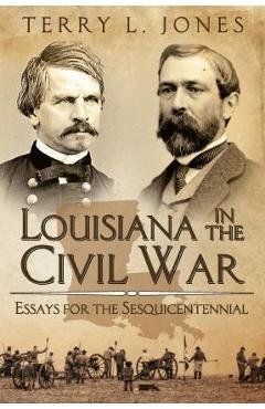 Coperta cărții 'Louisiana in the Civil War: Essays for the Sesquicentennial - Terry L. Jones'