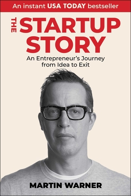 Startup Story: An Entrepreneur's Journey from Idea to Exit - Martin Warner
