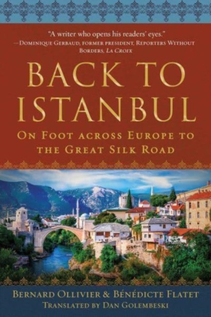 Back to Istanbul: On Foot Across Europe to the Great Silk Road - Bernard Ollivier