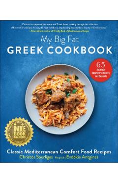 My Big Fat Greek Cookbook: Classic Mediterranean Comfort Food Recipes - Christos Sourligas