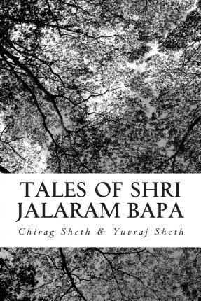 Tales of Shri Jalaram Bapa: : Jalaram Bapa ni Katha. True life tales of Shri Jalaram Bapa. These are real life short stories of Shri Jalaram Bapa. - Yuvrag Paresh Sheth