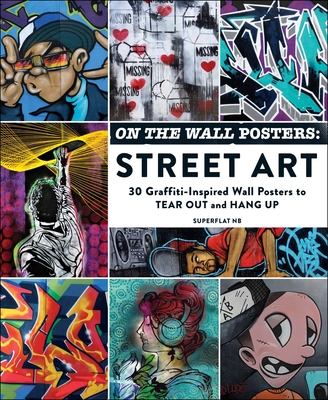 On the Wall Posters: Street Art: 30 Graffiti-Inspired Wall Posters to Tear Out and Hang Up - Superflat Nb