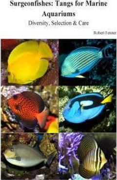 Coperta cărții 'Surgeonfishes: Tangs for Marine Aquariums: Diversity, Selection & Care - Robert Fenner'