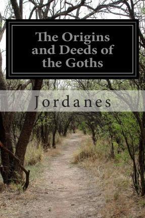 The Origins and Deeds of the Goths - Charles C. Mierow