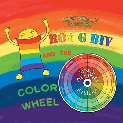 Roy G Biv and the Color Wheel - Mike Kelly