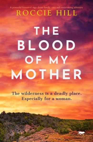 The Blood of My Mother: A Historical Saga about One Woman's Fight for Survival - Roccie Hill