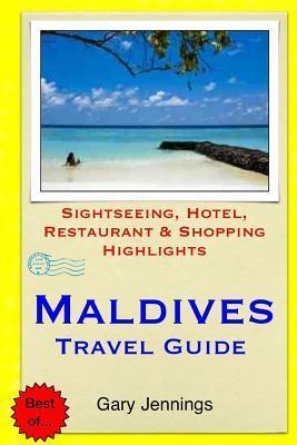 Maldives Travel Guide: Sightseeing, Hotel, Restaurant & Shopping Highlights - Gary Jennings