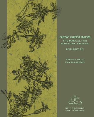 New Grounds: The Manual for Non-Toxic Etching - Ray Maseman