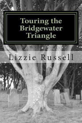 Touring the Bridgewater Triangle: A Thrill Ride Through the Supernatural - Lizzie Russell
