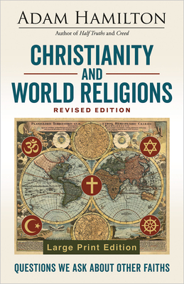 Christianity and World Religions Revised Edition: Questions We Ask about Other Faiths - Adam Hamilton