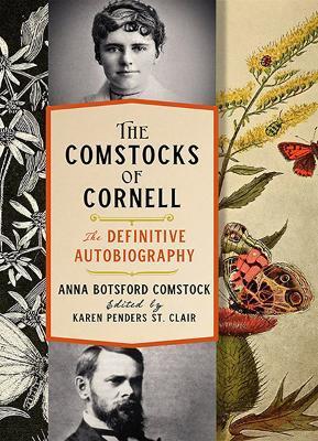The Comstocks of Cornell--The Definitive Autobiography - Anna Botsford Comstock