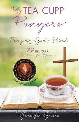 My TEA CUPP Prayers: Praying God's Word - Jennifer Grace