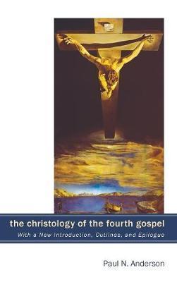 The Christology of the Fourth Gospel - Paul N. Anderson