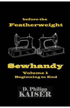 Coperta cărții 'before the Featherweight Sewhandy Volume 1 Beginning to End - D. Philipp Kaiser'