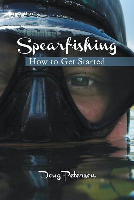 Spearfishing: How to Get Started - Doug Peterson