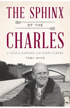 Coperta cărții 'The Sphinx of the Charles: A Year at Harvard with Harry Parker - Toby Ayer'