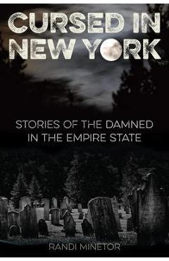 Coperta cărții 'Cursed in New York: Stories of the Damned in the Empire State - Randi Minetor'