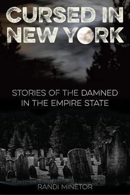 Cursed in New York: Stories of the Damned in the Empire State - Randi Minetor