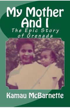 Coperta cărții 'My Mother And I: The Epic Story of Grenada - Kamau Mcbarnette'