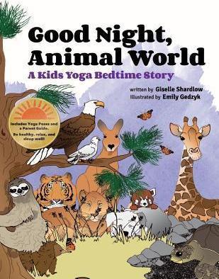 Good Night, Animal World: A Kids Yoga Bedtime Story - Emily Gedzyk