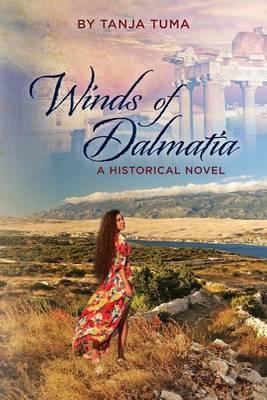 Winds of Dalmatia: A Historical Novel - Tanja Tuma