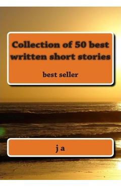 Coperta cărții 'Collection of 50 best written short stories: best seller - J. A'