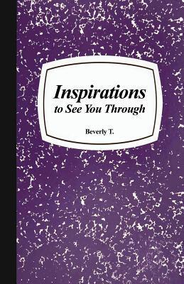 Inspirations to See You Through - Beverly T