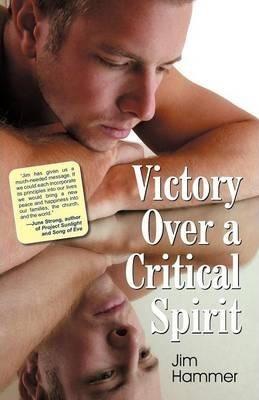Victory Over a Critical Spirit - Jim Hammer