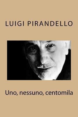 Uno, nessuno, centomila - Luigi Pirandello