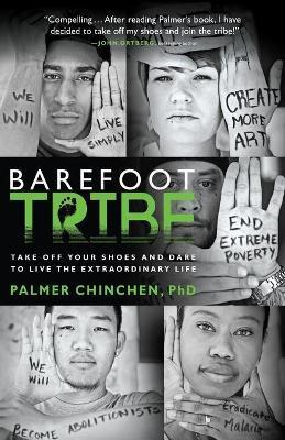 Barefoot Tribe: Take Off Your Shoes and Dare to Live the Extraordinary Life - Palmer Chinchen