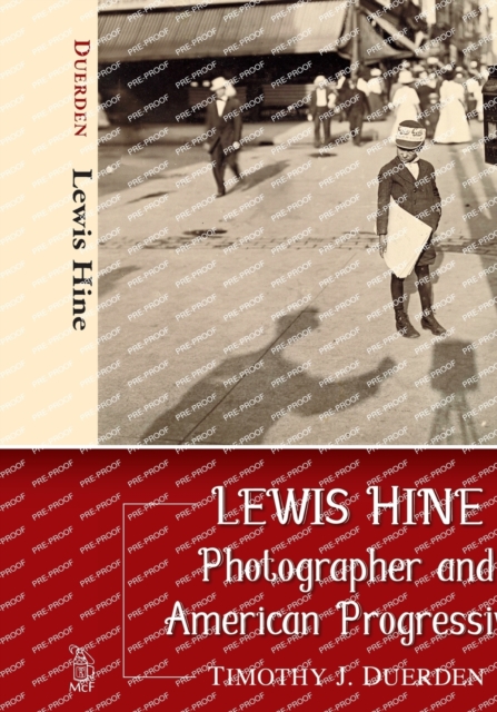 Lewis Hine: Photographer and American Progressive - Timothy J. Duerden