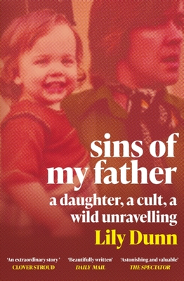 Sins of My Father: A Guardian Book of the Year 2022 - A Daughter, a Cult, a Wild Unravelling - Lily Dunn