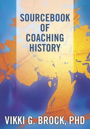 Sourcebook of Coaching History - Vikki G. Brock Phd