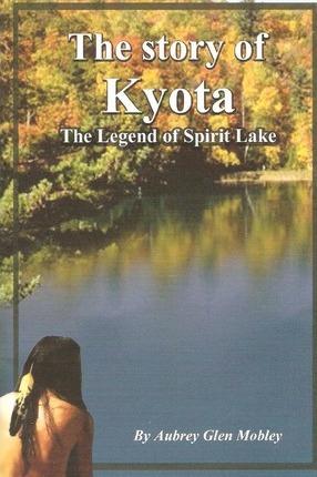 The Story of Kyota-The Legend of Spirit Lake - Aubrey Glen Mobley