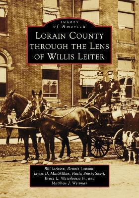 Lorain County Through the Lens of Willis Leiter - Bill Jackson