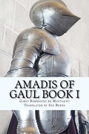 Amadis of Gaul Book I - Sue Burke