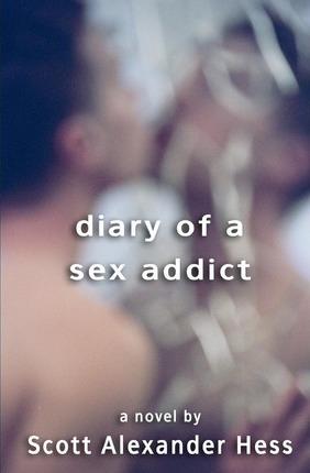 Diary of a Sex Addict - Scott Alexander Hess