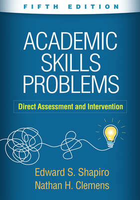 Academic Skills Problems: Direct Assessment and Intervention - Edward S. Shapiro