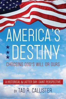 America's Destiny: Choosing God's Will or Ours - 
