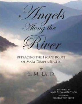 Angels Along the River: Retracing the Escape Route of Mary Draper Ingles - E. M. Lahr