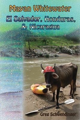 Mayan Whitewater El Salvador, Honduras, & Nicaragua - Greg Schwendinger