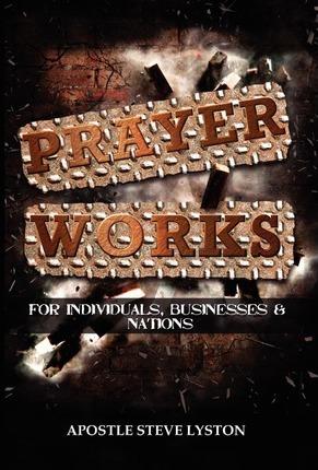 Prayer Works! - Apostle Steve Lyston